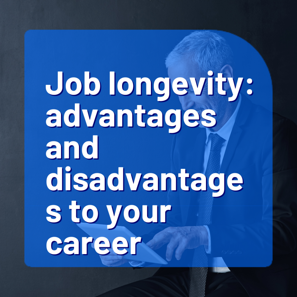 Job longevity: advantages and disadvantages to your career