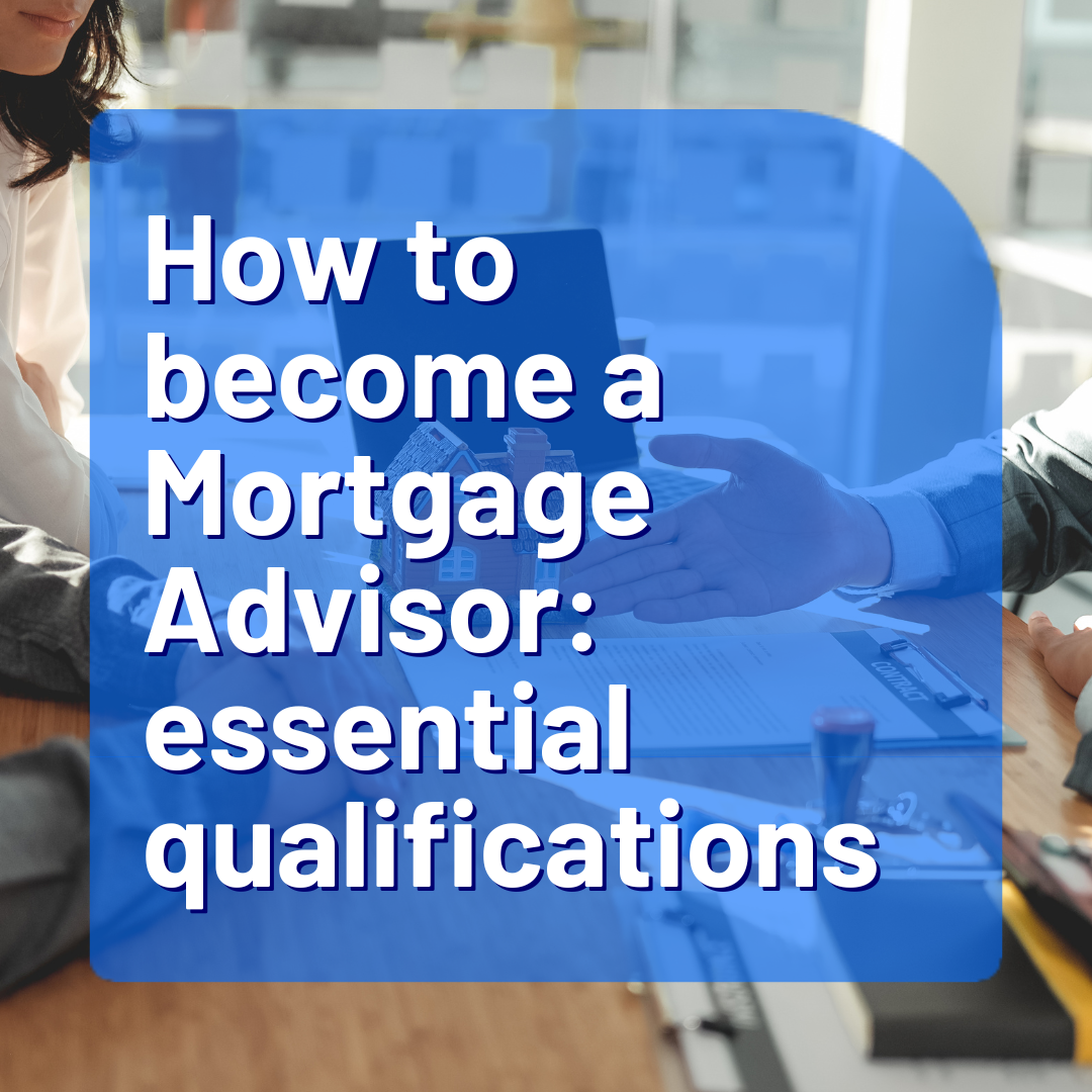 How to become a mortgage advisor: essential qualifications