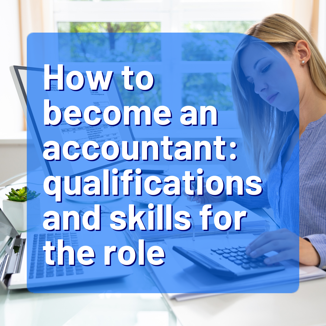 How to become an accountant: qualifications and skills for the role