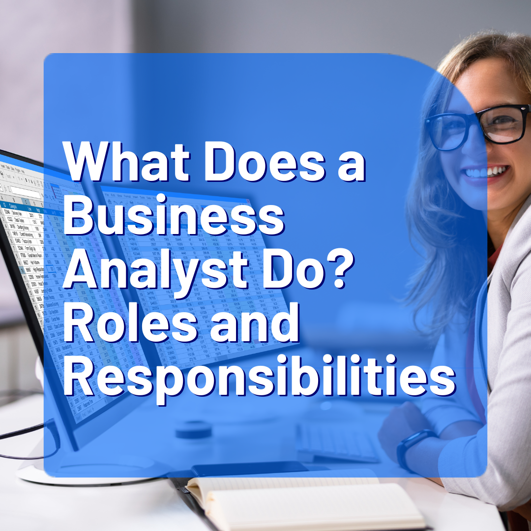 What Does a Business Analyst Do? Roles and Responsibilities