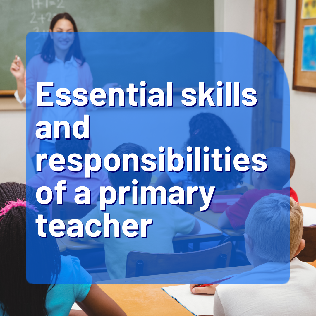 Essential skills and responsibilities of a primary teacher