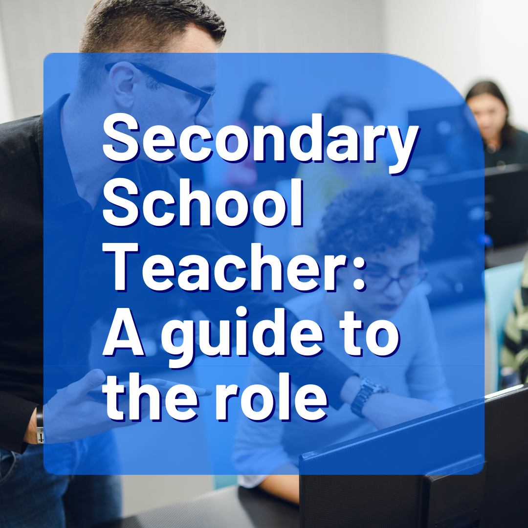 Secondary School Teacher: A guide to the role