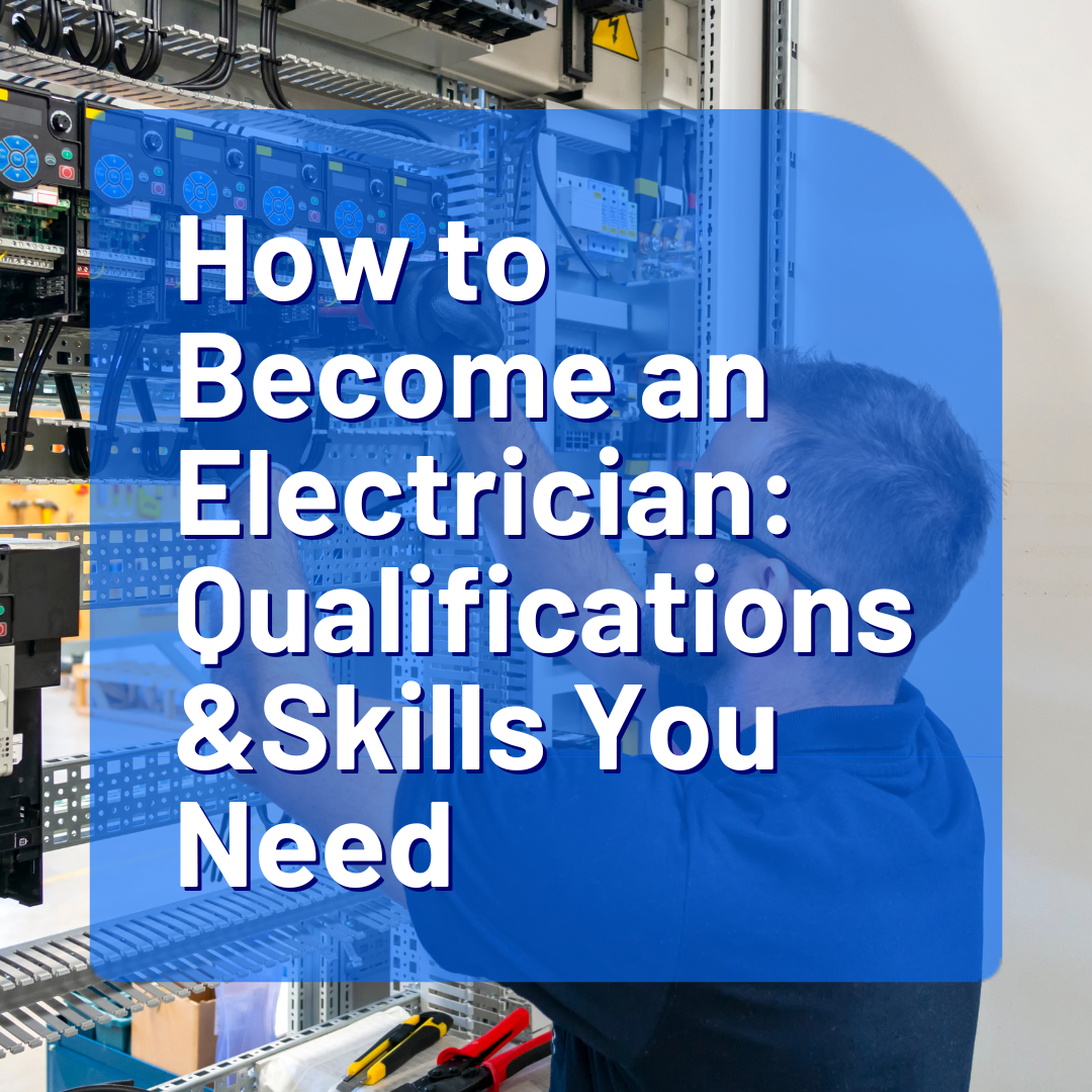 How to Become an Electrician: The Qualifications and Skills You Need