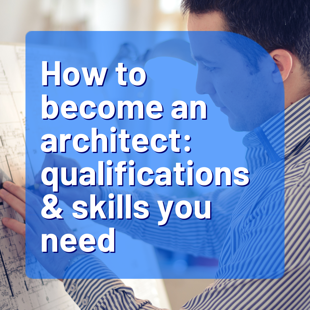 How to become an architect: the qualifications and skills you need