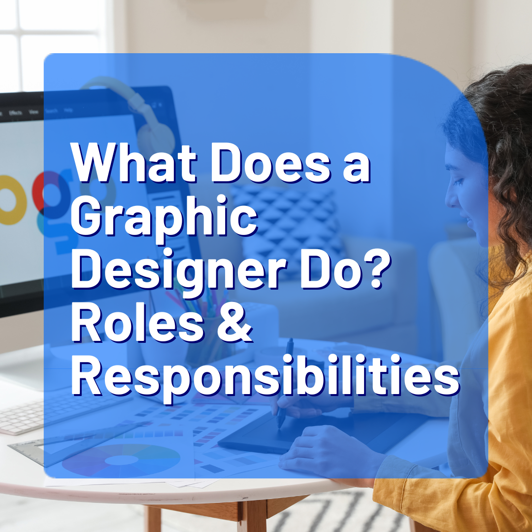 What Does a Graphic Designer Do? Roles and Responsibilities