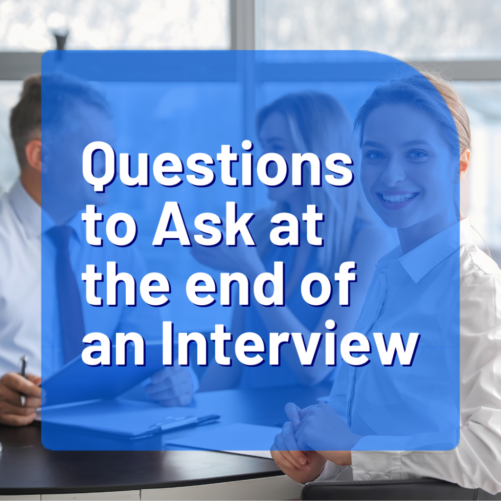 Questions to Ask at the end of an Interview