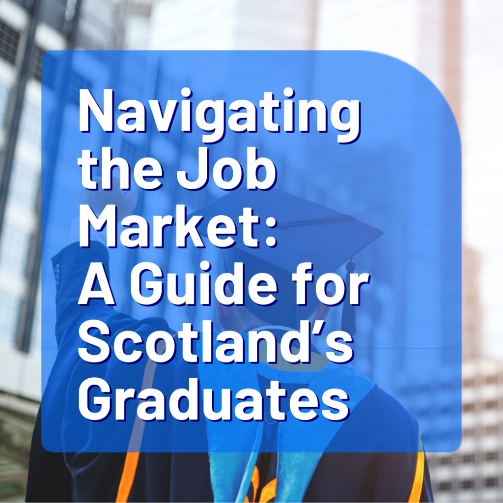 Navigating the Job Market: A Guide for Scotland’s Graduates